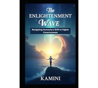 The Enlightenment Wave: Navigating Humanity’s Shift to Higher Consciousness