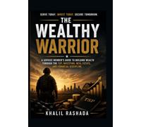The Enlisted Wealthy Warrior: A Service Member's Guide to Building Wealth Through the TSP, Investing, Real Estate, and Financial Discipline
