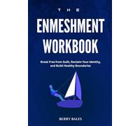 The Enmeshment Workbook: Break Free from Guilt, Reclaim Your Identity, and Build Healthy Boundaries