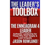 The Enneagram 4 Leader: Authentic Leadership for Those Who Feel Deeply & Lead Uniquely (The Leader's Toolbox)