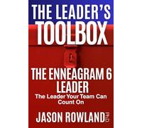 The Enneagram 6 Leader: The Leader Your Team Can Count On (The Leader's Toolbox)