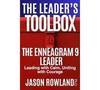 The Enneagram 9 Leader: Leading with Calm, Uniting with Courage (The Leader's Toolbox)