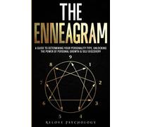The Enneagram: A Guide to Determining Your Personality Type, Unlocking the Power of Personal Growth & Self-Discovery