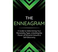 The Enneagram: A Guide to Determining Your Personality Type, Unlocking the Power of Personal Growth & Self-Discovery