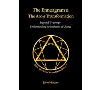 The Enneagram & The Arc of Transformation: Beyond Typology: The Mechanics of Inner Change