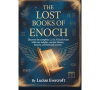 The Enoch’s Lost Books: Discover the Complete 1, 2 & 3 Enoch Texts with Rare Insights, Ancient History, and Heavenly Secrets