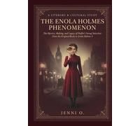 THE ENOLA HOLMES PHENOMENON: The Mystery, Making, and Legacy of Netflix’s Young Detective: From the Original Books to Enola Holmes 3