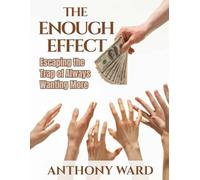 The Enough Effect: Escaping the Trap of Always Wanting More