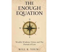 The Enough Equation: Wealth, Wisdom, Virtue and the Pursuit of Less