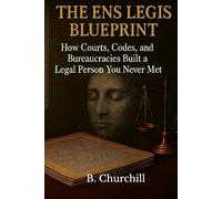 THE ENS LEGIS BLUEPRINT: How Courts, Codes, and Bureaucracies Built a Legal Person You Never Met (Rabbit Holes & Remedies)