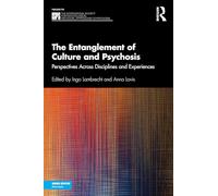 The Entanglement of Culture and Psychosis: Perspectives Across Disciplines and Experiences (The International Society for Psychological and Social Approaches to Psychosis Book Series)