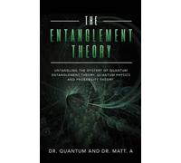 The Entanglement Theory: Untangling the Mystery of Quantum Entanglement Theory, Quantum Physics and Probability Theory
