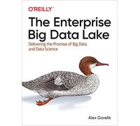 The Enterprise Big Data Lake: Delivering the Promise of Big Data and Data Science