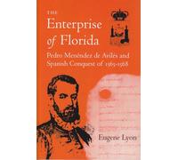 The Enterprise of Florida: Pedro Menendez de Aviles and the Spanish Conquest of 1565-1568