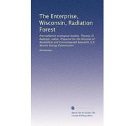 The Enterprise, Wisconsin, Radiation Forest: Preirradiation ecological studies. Thomas D. Rudolph, editor. Prepared for the Division of Biomedical and ... Research, U.S. Atomic Energy Commission
