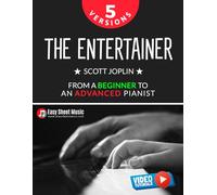 The Entertainer - Scott Joplin I 5 Versions - From a Beginner to an Advanced Pianist: Easy / Medium / Original Piano Sheet Music for Students Kids ... Piano Series: From Beginner to Virtuoso)