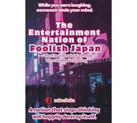 The Entertainment Nation of Foolish Japan: - The Final Result of a People Who Stopped Thinking (The Common Sense of Fools)