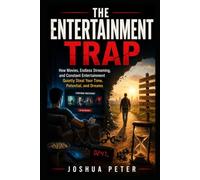 THE ENTERTAINMENT TRAP: How Movies, Endless Streaming, and Constant Entertainment Quietly Steal Your Time, Potential, and Dreams