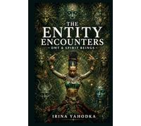 The Entity Encounters: DMT, Spirit Beings, and the Cartography of Inner Space (The Psychedelic Mysteries Series)