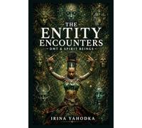 The Entity Encounters: DMT, Spirit Beings, and the Cartography of Inner Space (The Psychedelic Mysteries Series)