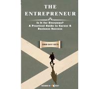 The Entrepreneur: Is It for Everyone? A Practical Guide to Career & Business Success