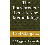 The Entrepreneur Lens: A New Methodology: 3:7 Egyptian Pyramids
