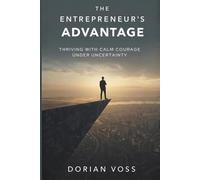 The Entrepreneur’s Advantage: Thriving with calm courage under uncertainty (The Stoic Edge)
