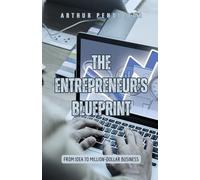 The Entrepreneur’s Blueprint: From Idea to Million-Dollar Business