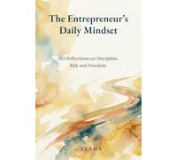 The Entrepreneur’s Daily Mindset: 365 Reflections on Discipline, Risk and Freedom