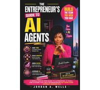 THE ENTREPRENEUR’S GUIDE TO AI AGENTS: Build the Team You Wish You Had