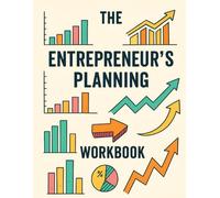 The Entrepreneur’s Planning Workbook: A Practical System to Manage Your Business and Goals