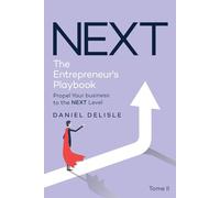 THE ENTREPRENEUR’S PLAYBOOK: PROPEL YOUR BUSINESS TO THE NEXT LEVEL