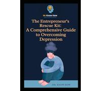 The Entrepreneur’s Rescue Kit: A Comprehensive Guide to Overcoming Depression