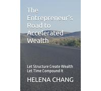 The Entrepreneur’s Road to Accelerated Wealth: Let Structure Create Wealth, Let Time Compound It