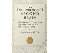 The Entrepreneur’s Second Brain: Mastering Zettelkasten for Rapid Innovation, Strategy & Scale