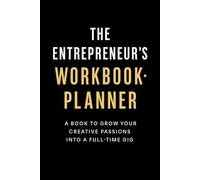 The Entrepreneur’s workbook (3 month): A Book To Grow Your Creative Passion Into a Full-Time Gig