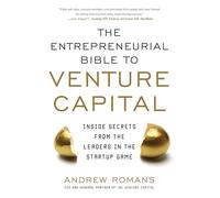 THE ENTREPRENEURIAL BIBLE TO VENTURE CAPITAL: Inside Secrets from the Leaders in the Startup Game (BUSINESS BOOKS)