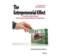 The Entrepreneurial Effect: Practical Ideas from Your Own Virtual Board of Advisors