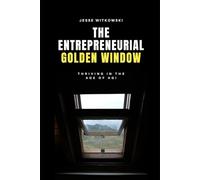 The Entrepreneurial Golden Window: Thriving in the Age of AGI