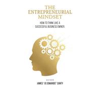 The Entrepreneurial Mindset: How to Think Like a Successful Business Owner
