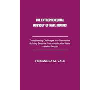 The Entrepreneurial Odyssey of Nate Morris: Transforming Challenges into Innovation, Building Empires from Appalachian Roots to Global Impact