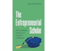 The Entrepreneurial Scholar: A New Mindset for Success in Academia and Beyond: 31 (Skills for Scholars)