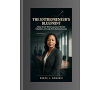 THE ENTREPRENEUR'S BLUEPRINT: Ashley Turner-Dolce's Journey of Growth, Adaptation, and Long-Term Business Success