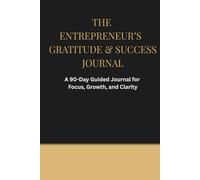 The Entrepreneur's Gratitude & Success Journal: 90-Day Challenge