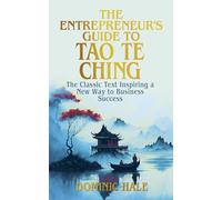 The Entrepreneur's Guide to the Tao Te Ching: The Classic Text Inspiring a New Way to Business Success (Ancient Wisdom for Modern Business)