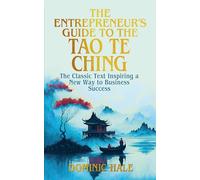 The Entrepreneur's Guide to the Tao Te Ching: The Classic Text Inspiring a New Way to Business Success (Ancient Wisdom for Modern Business)
