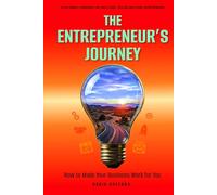 The Entrepreneurs Journey: How to Make Your Business Work for You
