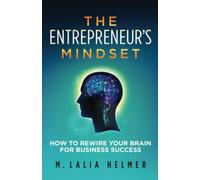 The Entrepreneur's Mindset: How to Rewire Your Brain for Business Success