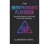 The Entrepreneur's Playbook: Essential Steps to Start and Grow Your Business