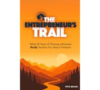 THE ENTREPRENEUR'S TRAIL: What 25 Years of Owning a Business Really Teaches You About Freedom